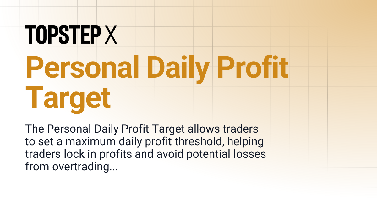 Personal Daily Profit Target | TopstepX Platform Help Center